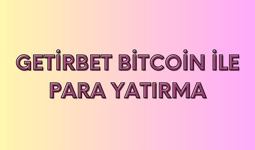 Getirbet Bitcoin İle Para Yatırma