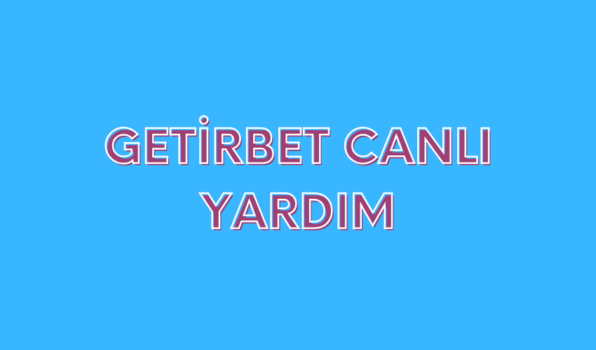 Getirbet Canlı Yardım