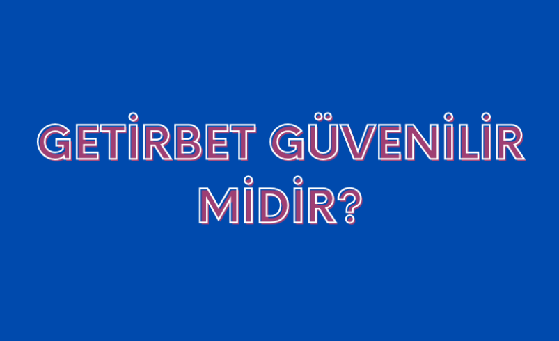 Getirbet Güvenilir Midir?