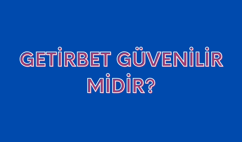 Getirbet Güvenilir Midir?