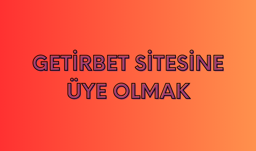 Getirbet Sitesine Üye Olmak