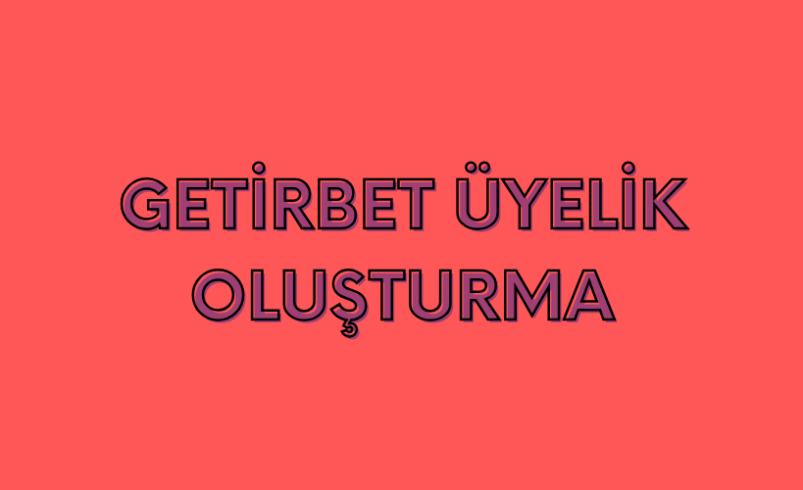 Getirbet Üyelik Oluşturma