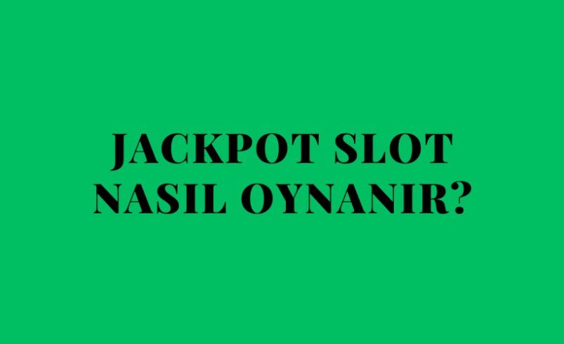 Jackpot Slot Nasıl Oynanır?